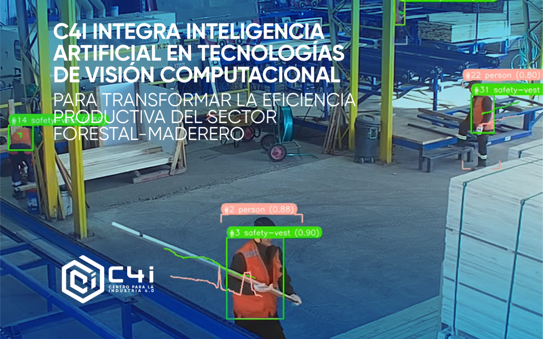 C4i integra inteligencia artificial en tecnologías de visión computacional para transformar la eficiencia productiva del sector forestal-maderero 