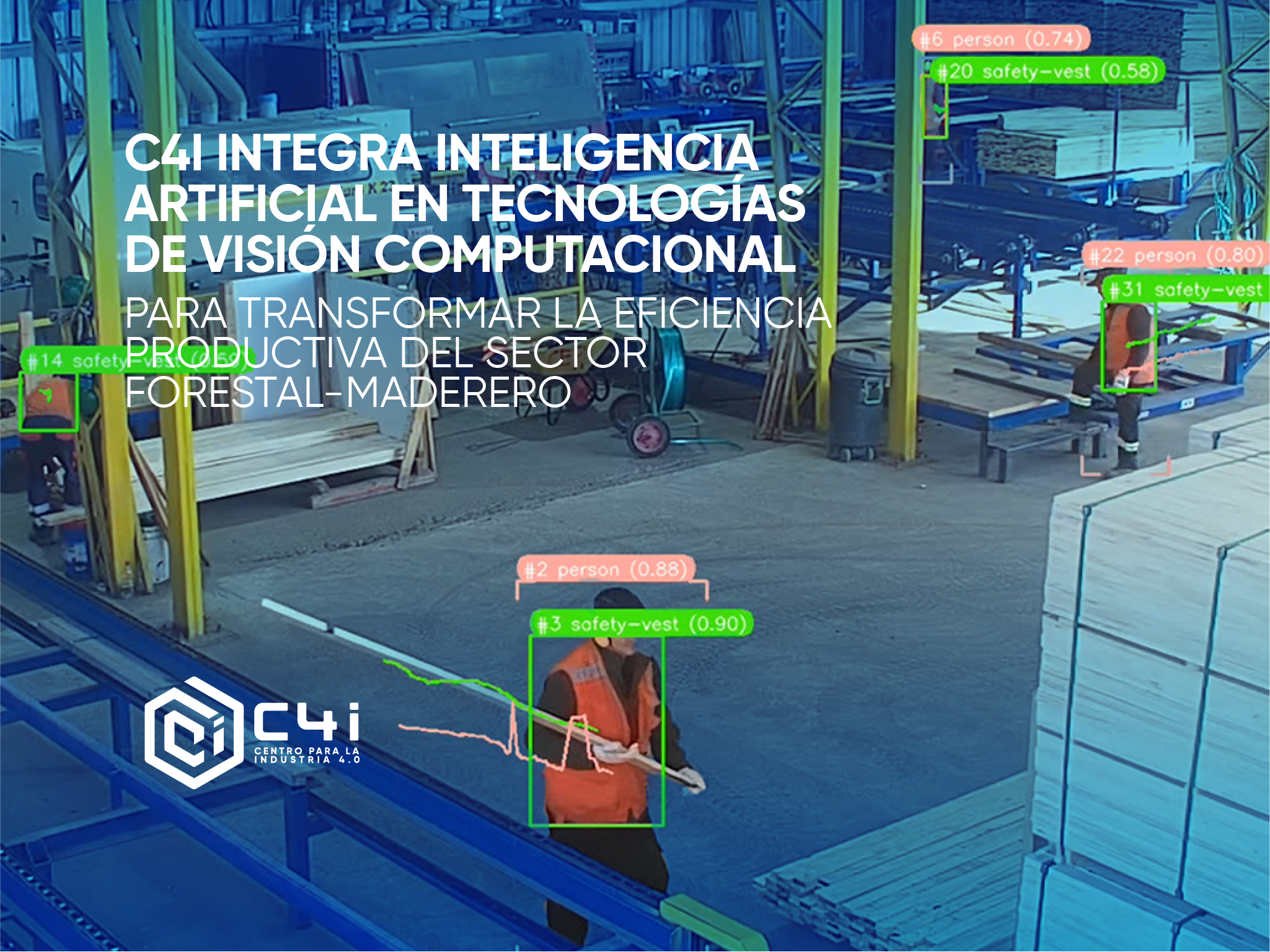 C4i integra inteligencia artificial en tecnologías de visión computacional para transformar la eficiencia productiva del sector forestal-maderero 